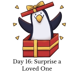 Day 16: Surprise a Loved One